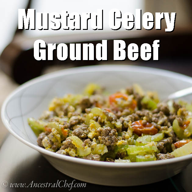 Paleo Mustard Celery Ground Beef from Ancestral Chef