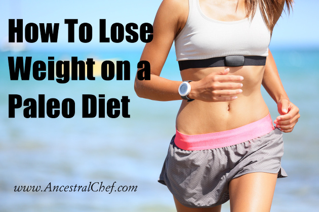 How to Lose Weight on a Paleo Diet