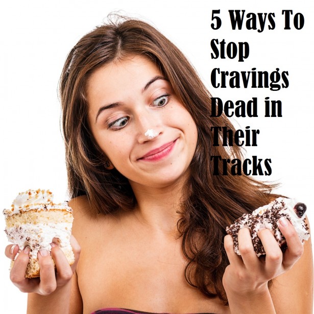 5 Ways To Stop Cravings Dead in Their Tracks