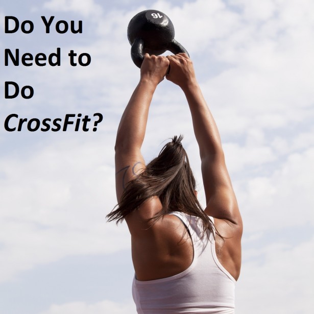 Do You Need to Do CrossFit?