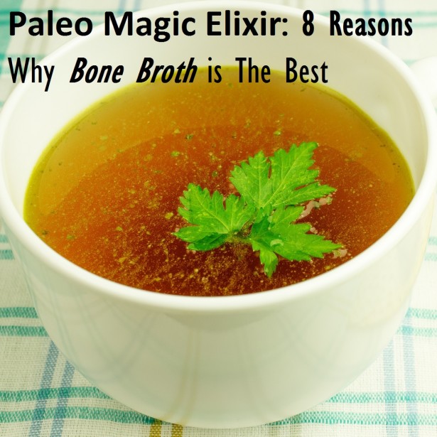 Paleo Magic Elixir: 8 Reasons Why Bone Broth is The Best