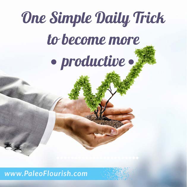 One Simple Daily Trick to Become More Productive https://paleoflourish.com/1-simple-trick-to-be-more-productive