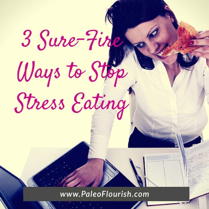 Stop Stress Eating - 3 Sure-Fire Ways to Stop Stress Eating https://paleoflourish.com/how-to-stop-stress-eating
