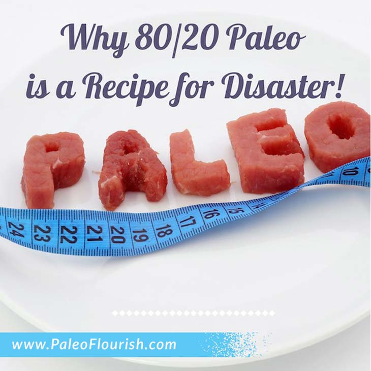 80/20 Paleo - Why 80/20 Paleo is a Recipe for Disaster https://paleoflourish.com/80-20-paleo-diet-disaster