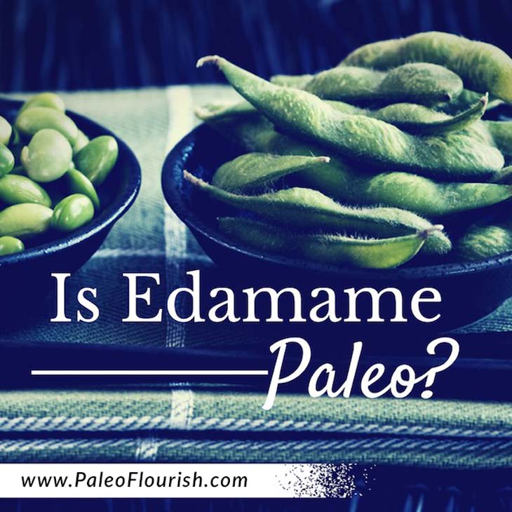 Is Edamame Paleo? https://paleoflourish.com/is-edamame-paleo
