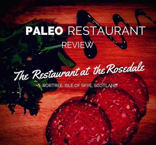 The Restaurant at The Rosedale - Paleo Restaurant Review, Isle of Skye, Portree, Scotland https://paleoflourish.com/eating-out-paleo-review-restaurant-rosedale-portree-isle-of-skye-scotland