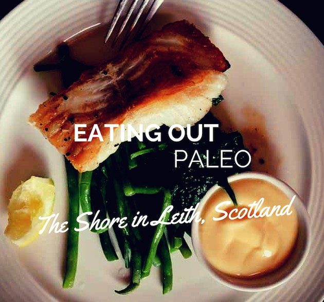 Paleo Restaurant Review The Shore Edinburgh Leith Scotland https://paleoflourish.com/eating-out-paleo-restaurant-the-shore-leith-edinburgh-scotland