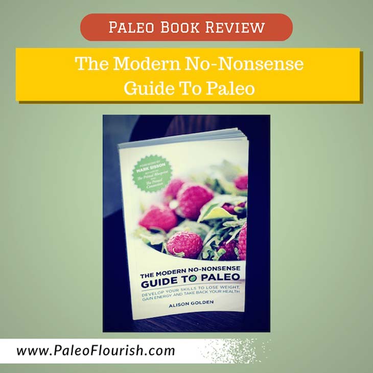 Alison Golden Book Review - The Modern No-Nonsense Guide to Paleo by Alison Golden https://paleoflourish.com/modern-no-nonsense-guide-to-paleo-alison-golden