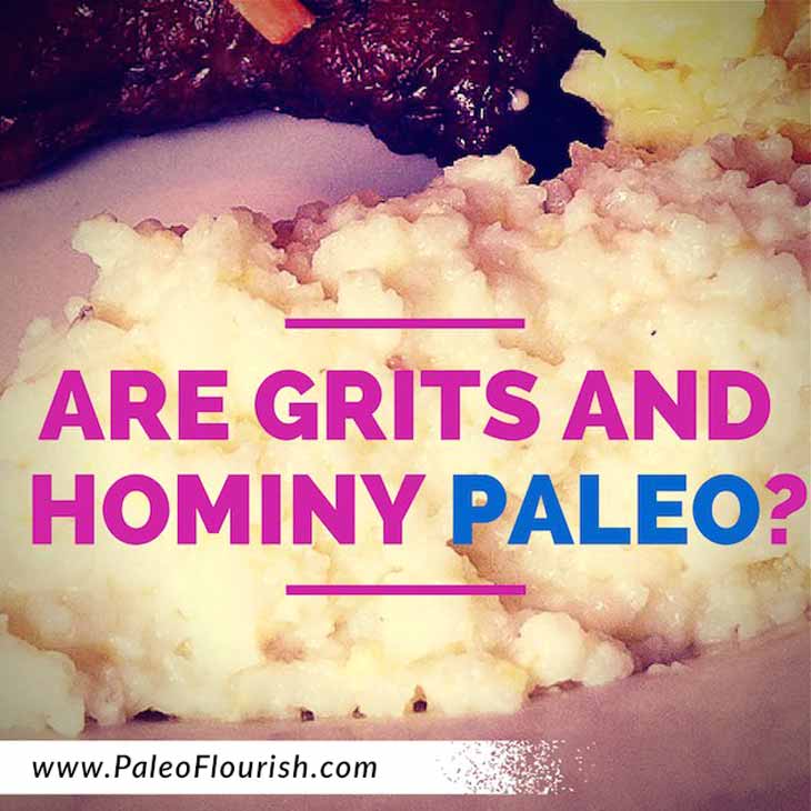 Are Grits and Hominy Paleo? https://paleoflourish.com/are-grits-and-hominy-paleo