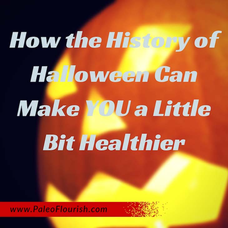 Paleo Halloween - How the History of Halloween Can Make YOU a Little Bit Healthier https://paleoflourish.com/history-of-halloween-healthier
