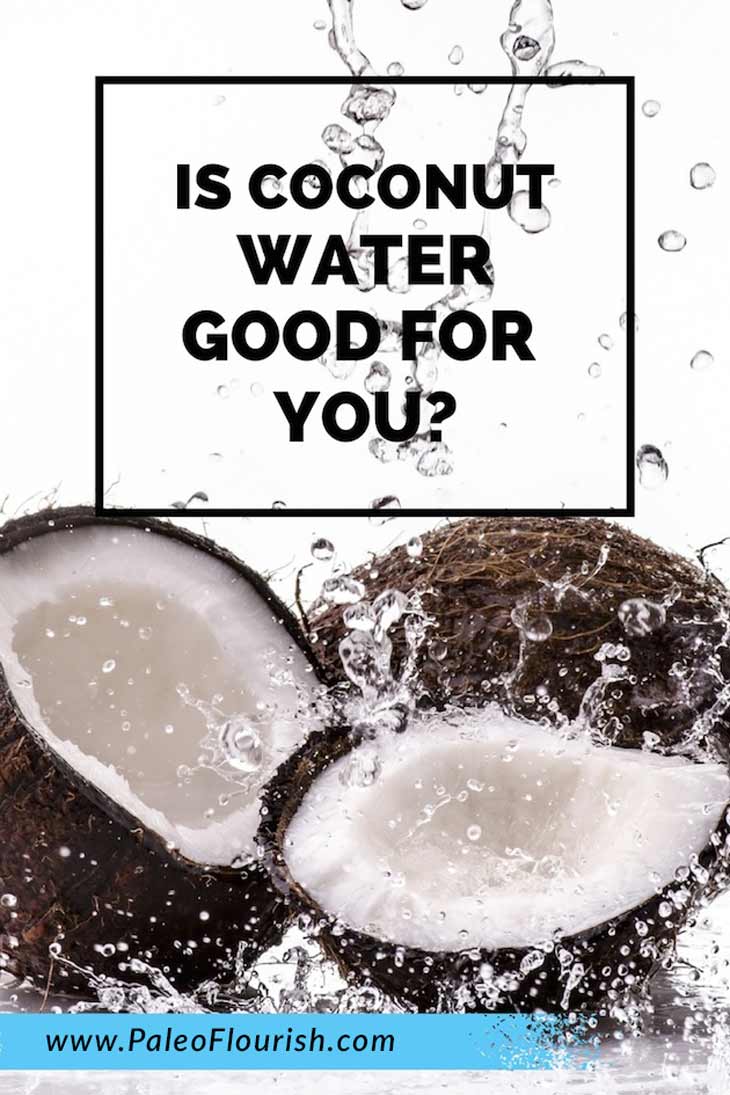 Is Coconut Water Good For You? https://paleoflourish.com/is-coconut-water-good-for-you