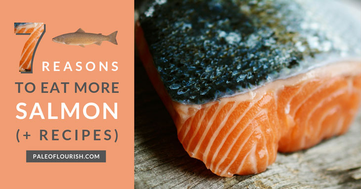 Paleo Salmon Recipes - 7 Reasons to Eat More Salmon https://paleoflourish.com/7-reasons-to-eat-more-salmon-with-recipes