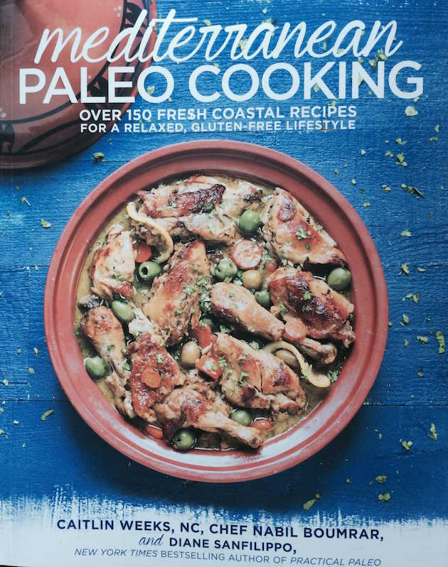 Mediterranean Paleo Cooking by Caitlin Weeks, Chef Nabil Boumrar, Diane Sanfilippo