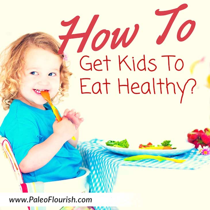 How To Get Kids To Eat Healthy? 3 Tips That Work!