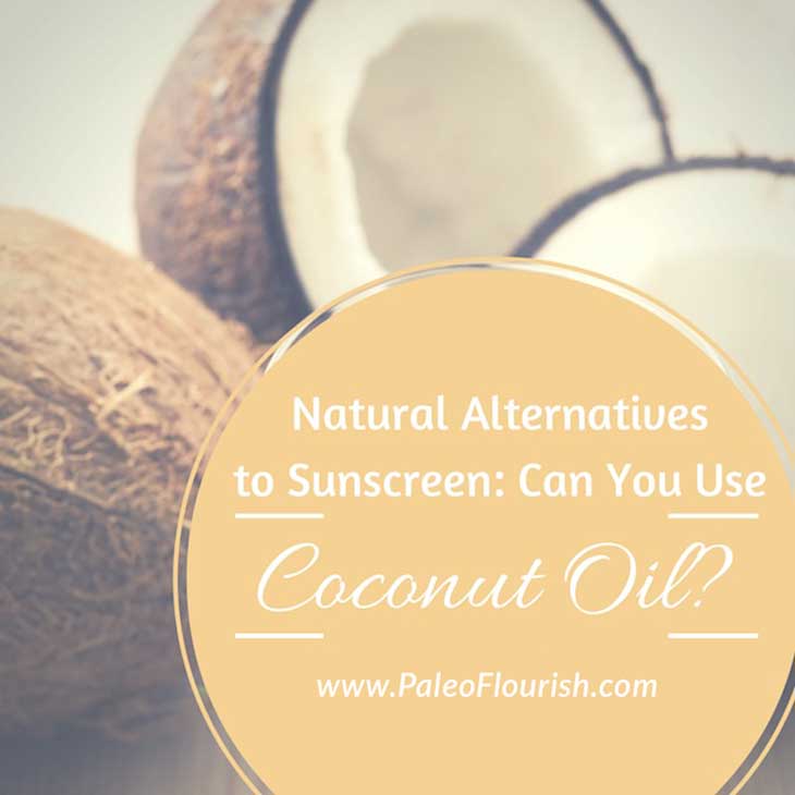 Coconut Oil Sunscreen - Natural Alternatives to Sunscreen: Can You Use Coconut Oil? https://paleoflourish.com/natural-alternatives-to-sunscreen