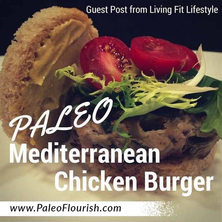 Paleo Mediterranean Chicken Burger Recipe - Guest Post from Living Fit Lifestyle https://paleoflourish.com/paleo-mediterranean-chicken-burger-guest-post