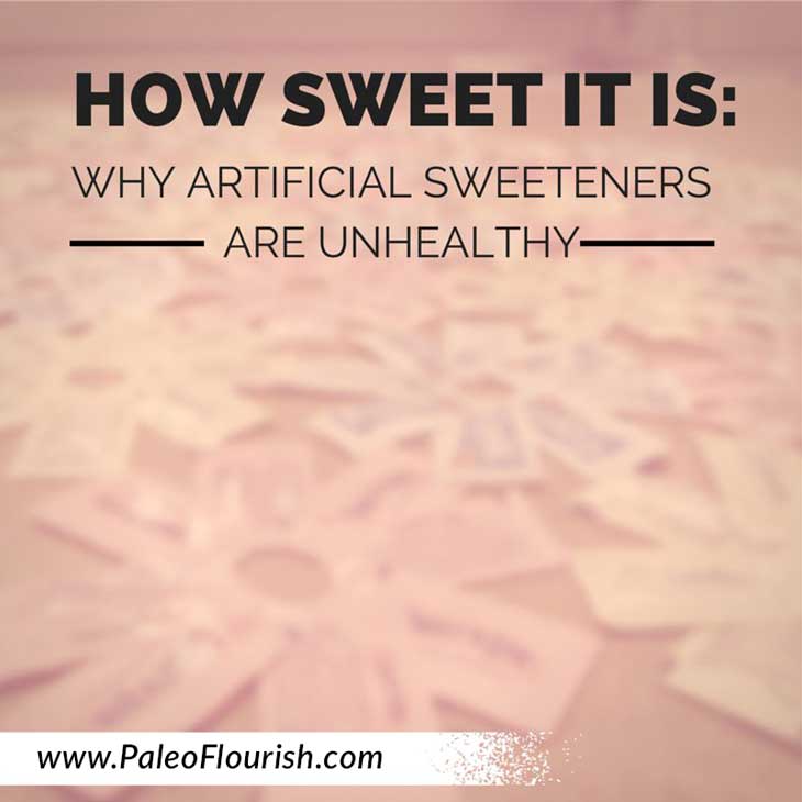 How Sweet It Is: Why Artificial Sweeteners are Unhealthy https://paleoflourish.com/are-artificial-sweeteners-bad-for-you