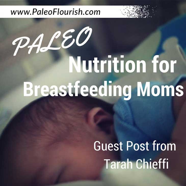 Paleo Nutrition for Breastfeeding Moms - Guest Post from Tarah Chieffi https://paleoflourish.com/paleo-nutrition-for-breastfeeding-moms-guest-post