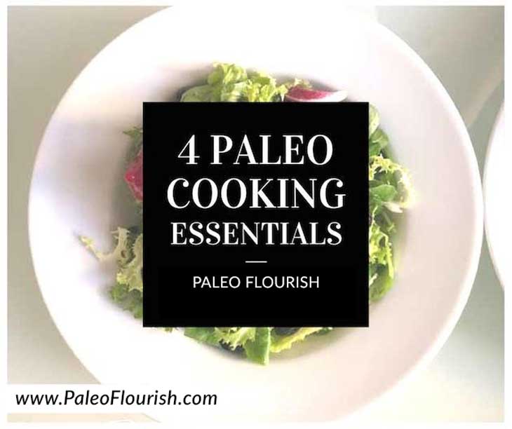 4 Paleo Cooking Essentials https://paleoflourish.com/4-paleo-cooking-essentials