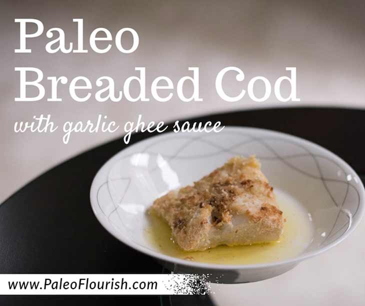 Paleo Breaded Cod Recipe With Garlic Ghee Sauce https://paleoflourish.com/paleo-breaded-cod-recipe