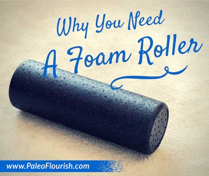 Why You Need A Foam Roller (Including 4 Foam Roller Exercises) https://paleoflourish.com/why-you-need-a-foam-roller-exercises