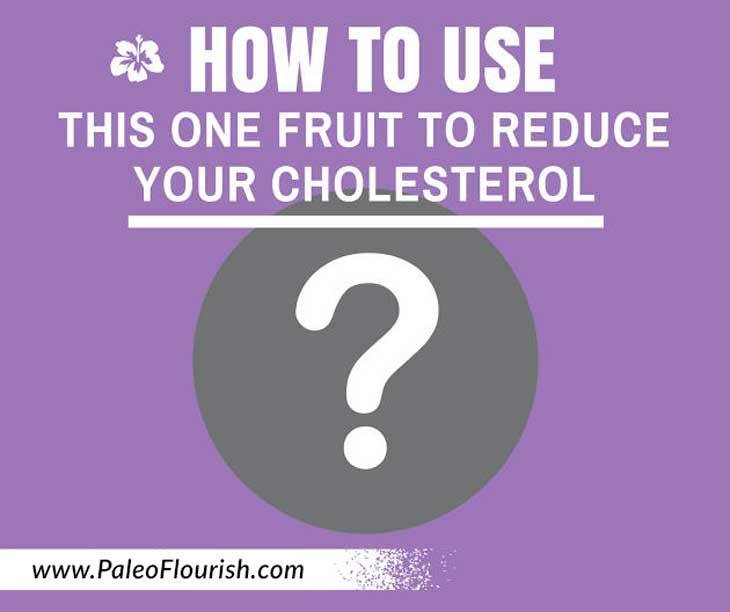 How to Use This One Fruit to Reduce Your Cholesterol https://paleoflourish.com/use-one-fruit-reduce-cholesterol/
