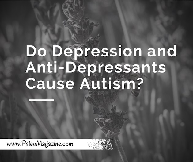 Do Depression and Anti-Depressants Cause autism