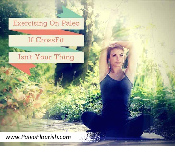 Exercising On Paleo If Crossfit Isn't Your Thing! https://paleoflourish.com/exercising-on-paleo-if-crossfit-isnt-your-thing