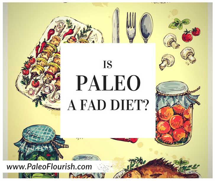 Is Paleo a Fad Diet? https://paleoflourish.com/is-paleo-fad-diet/