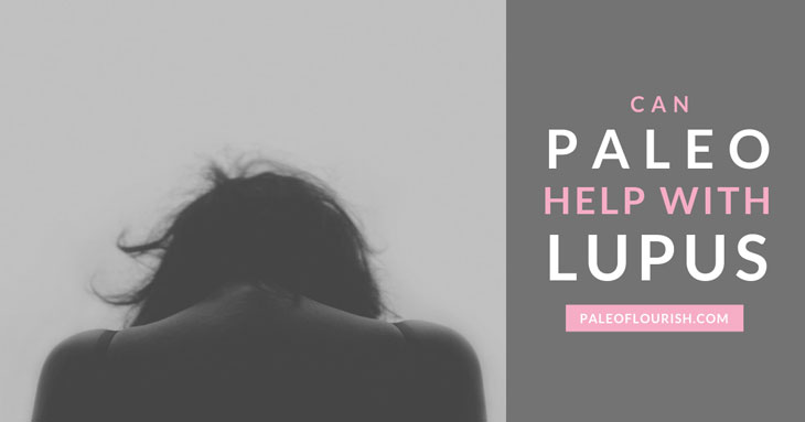 Can Paleo Help With Lupus https://paleoflourish.com/can-paleo-help-with-lupus