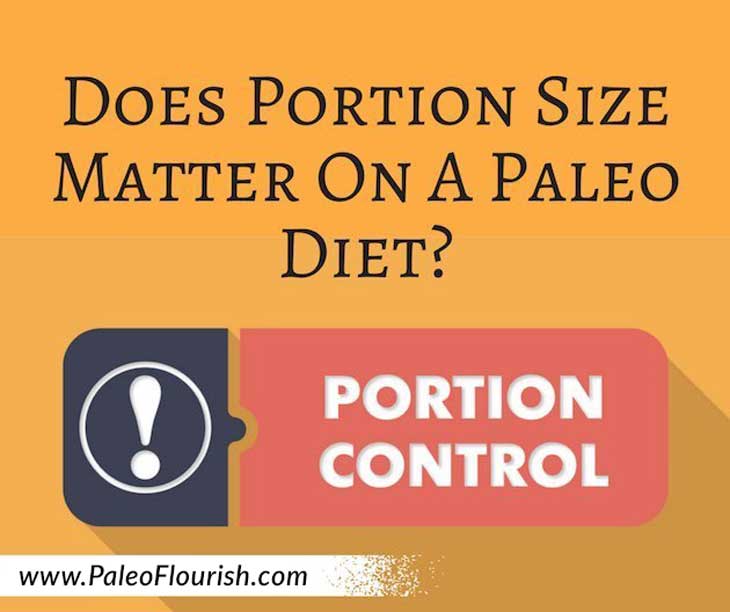 Does Portion Size Matter on a Paleo Diet? https://paleoflourish.com/does-portion-size-matter-paleo-diet