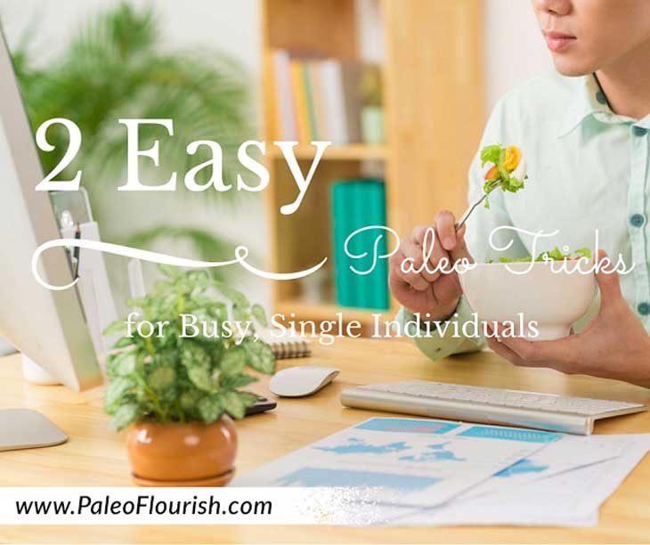 2 Easy Paleo Tricks for Busy, Single Individuals https://paleoflourish.com/2-easy-paleo-tricks-busy-single-people