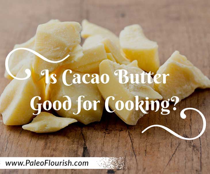 Is Cacao Butter Good for Cooking? https://paleoflourish.com/can-i-cook-with-cacao-butter