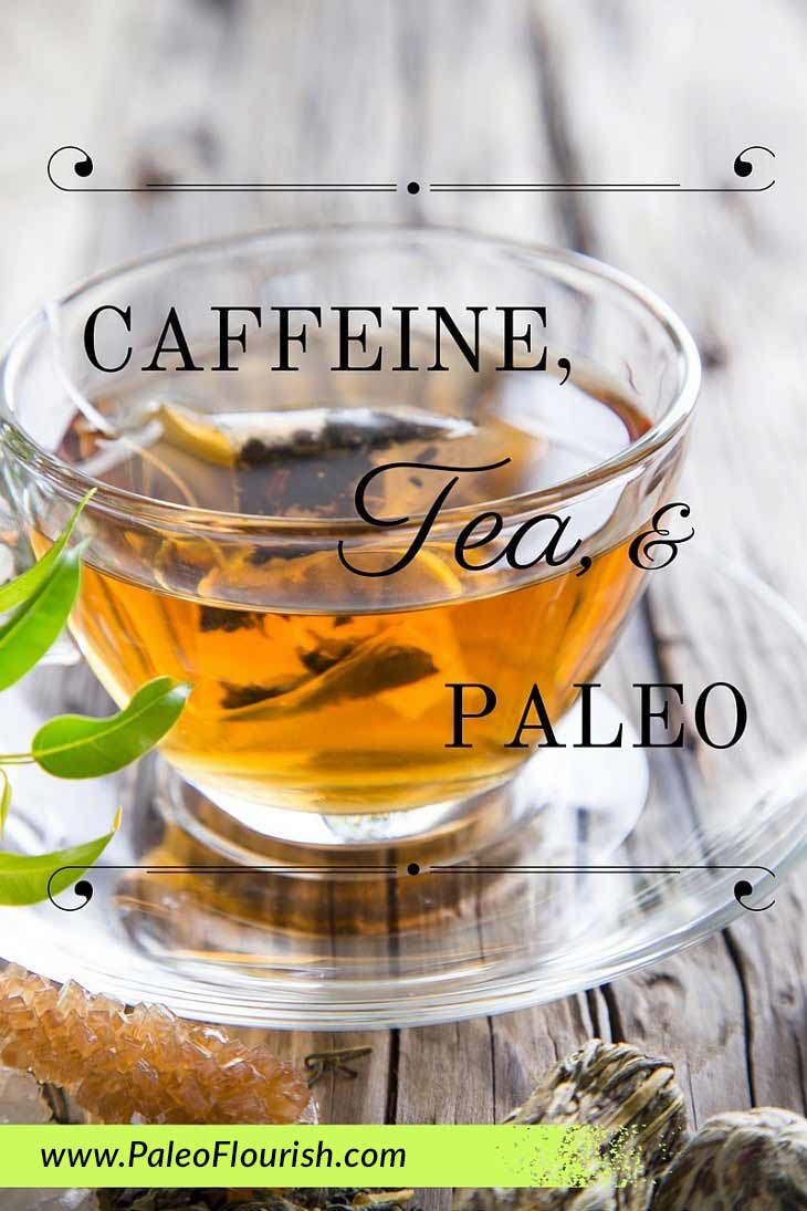 Caffeine, Tea, and Paleo https://paleoflourish.com/caffeine-tea-paleo-diet