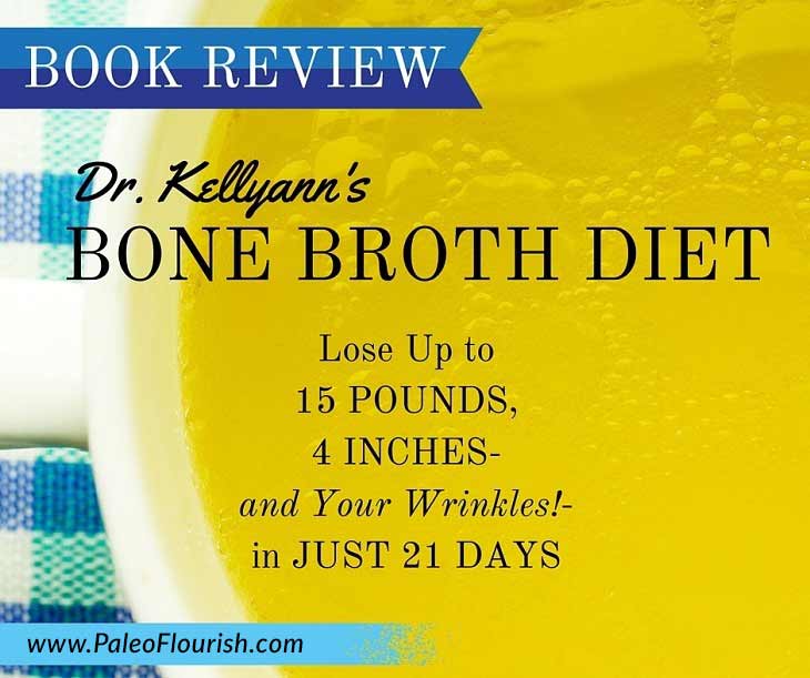 Dr. Kellyann's Bone Broth Diet - Book Review https://paleoflourish.com/bone-broth-diet-book-review