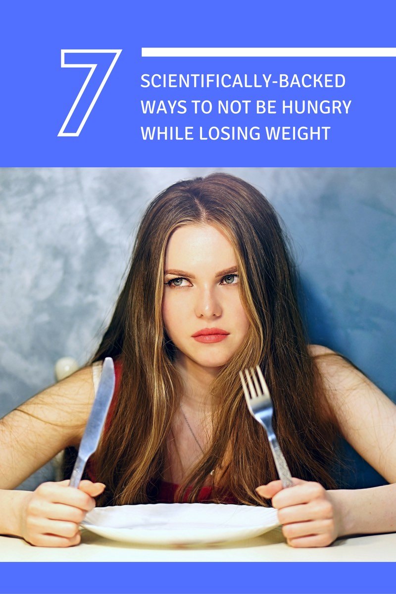 7 scientifically backed ways to not be hungry while losing weight