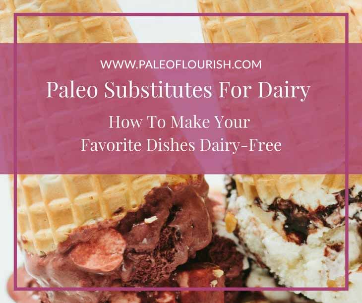 Paleo Substitutes For Dairy [How To Make Your Favorite Dishes Dairy-Free] www.paleoflourish.com/paleo-substitute-dairy